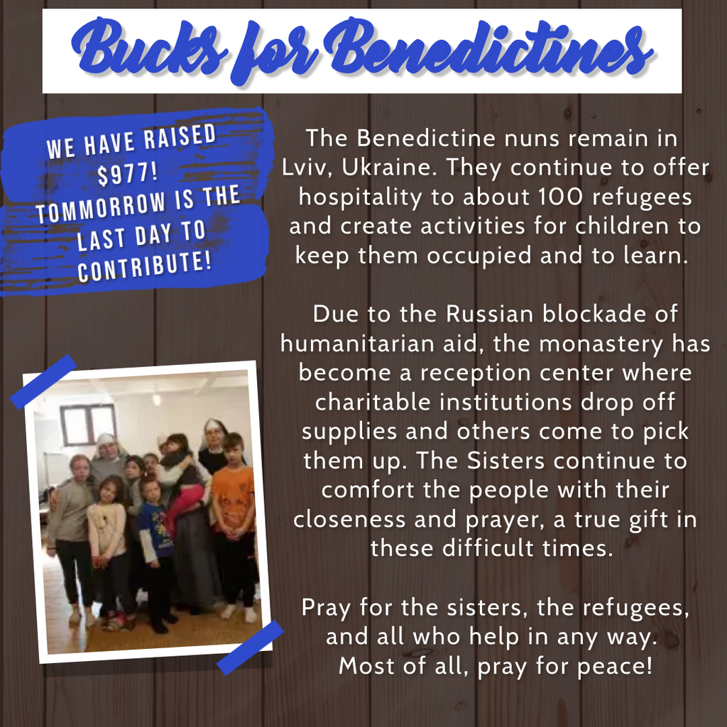 Our Lady of Grace students have been collecting "Bucks for Benedictines" during Lent.  The Benedictine sisters are helping children that have been displaced in Ukraine.  Friday, April 8th, is the last day for donations to be turned in.  So far our students have collected $977!