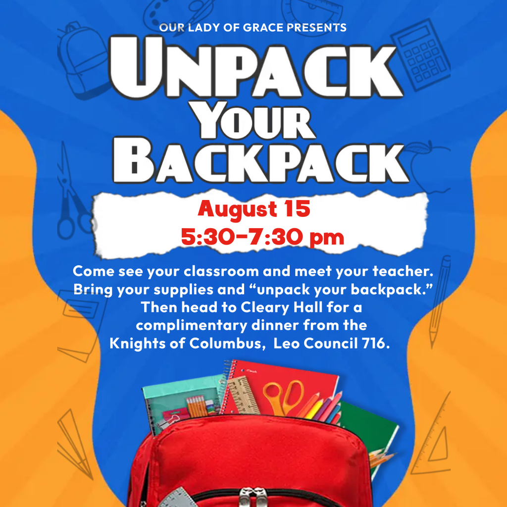 Unpack Your Backpack August 15th from 5:30-7:00 pm Come meet your teacher and drop off your school supplies.  There will be a free dinner from the Knights of Columbus Leo Council 716.